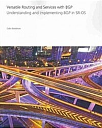 Versatile Routing and Services with BGP: Understanding and Implementing BGP in SR-OS (Paperback)