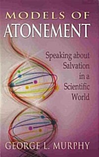 Models of Atonement: Speaking about Salvation in a Scientific World (Paperback)