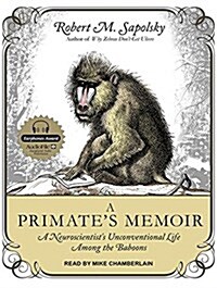 A Primates Memoir: A Neuroscientist�s Unconventional Life Among the Baboons (MP3 CD)