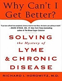 Why Cant I Get Better?: Solving the Mystery of Lyme and Chronic Disease (Audio CD, Library - CD)