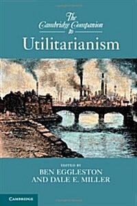 The Cambridge Companion to Utilitarianism (Hardcover)