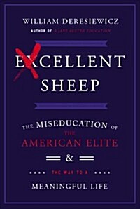 Excellent Sheep: The Miseducation of the American Elite and the Way to a Meaningful Life (Hardcover)