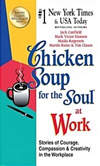 Chicken Soup for the Soul at Work - Export Edition: Stories of Courage, Compassion and Creativity in the Workplace (Mass Market Paperback, Export)