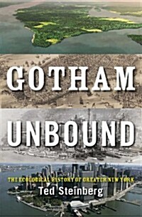 Gotham Unbound: The Ecological History of Greater New York (Hardcover)