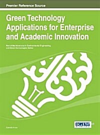 Green Technology Applications for Enterprise and Academic Innovation (Hardcover)