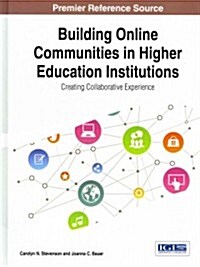 Building Online Communities in Higher Education Institutions: Creating Collaborative Experience (Hardcover)