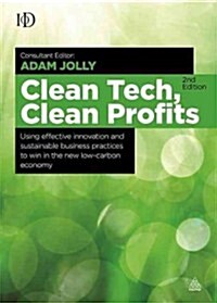 Clean Tech Clean Profits : Using Effective Innovation and Sustainable Business Practices to Win in the New Low-carbon Economy (Hardcover, 2 Revised edition)