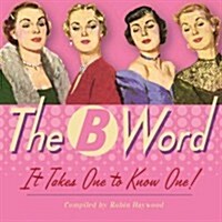 The B Word: It Takes One to Know One! (Hardcover)