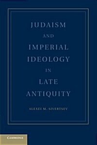 Judaism and Imperial Ideology in Late Antiquity (Paperback)