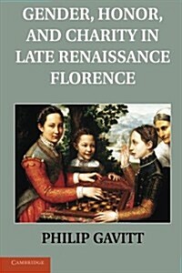 Gender, Honor, and Charity in Late Renaissance Florence (Paperback)