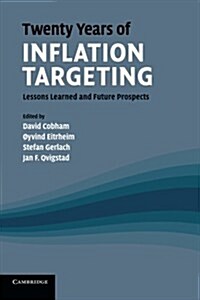 Twenty Years of Inflation Targeting : Lessons Learned and Future Prospects (Paperback)