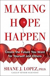 Making Hope Happen: Create the Future You Want for Yourself and Others (Paperback)