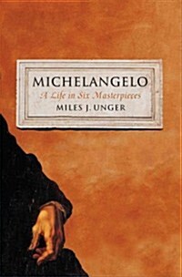 Michelangelo: A Life in Six Masterpieces (Hardcover)