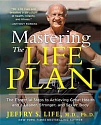 Mastering the Life Plan: The Essential Steps to Achieving Great Health and a Leaner, Stronger, and Sexier Body (Paperback)