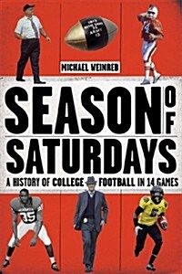 Season of Saturdays: A History of College Football in 14 Games (Hardcover)