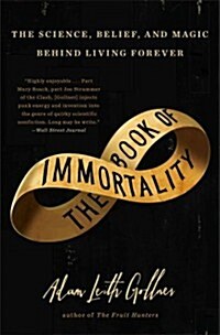Book of Immortality: The Science, Belief, and Magic Behind Living Forever (Paperback)