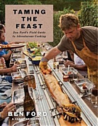 Taming the Feast: Ben Fords Field Guide to Adventurous Cooking (Hardcover)
