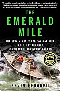 The Emerald Mile: The Epic Story of the Fastest Ride in History Through the Heart of the Grand Canyon (Paperback)