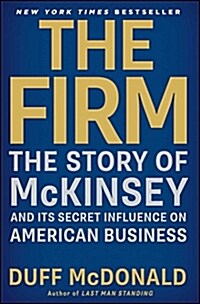 The Firm: The Story of McKinsey and Its Secret Influence on American Business (Paperback)