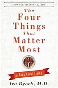 The Four Things That Matter Most: A Book about Living (Hardcover, 10, Anniversary)