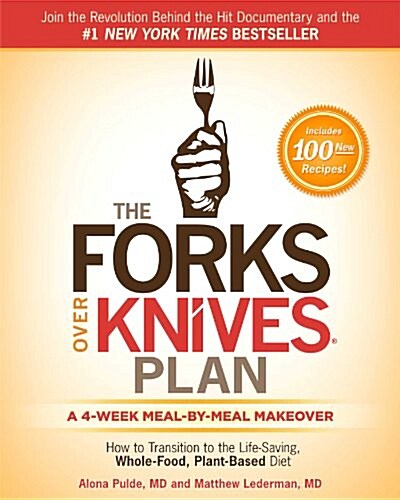 The Forks Over Knives Plan: How to Transition to the Life-Saving, Whole-Food, Plant-Based Diet (Hardcover)