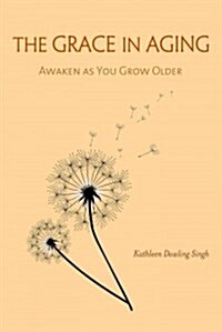 The Grace in Aging: Awaken as You Grow Older (Paperback)