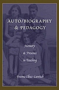 Auto/biography & Pedagogy: Memory & Presence in Teaching (Paperback)