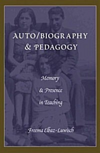 Auto/Biography & Pedagogy: Memory & Presence in Teaching (Hardcover, 2)