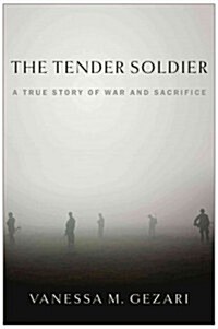 The Tender Soldier: A True Story of War and Sacrifice (Paperback)