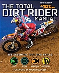 The Total Dirt Rider Manual: 358 Essential Dirt Bike Skills (Paperback)