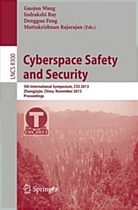 Cyberspace Safety and Security: 5th International Symposium, CSS 2013, Zhangjiajie, China, November 13-15, 2013, Proceedings (Paperback, 2013)