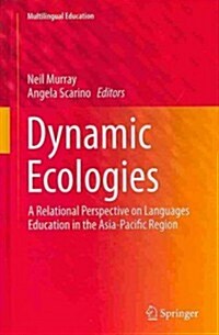 Dynamic Ecologies: A Relational Perspective on Languages Education in the Asia-Pacific Region (Hardcover, 2014)