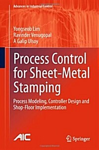 Process Control for Sheet-Metal Stamping : Process Modeling, Controller Design and Shop-Floor Implementation (Hardcover)