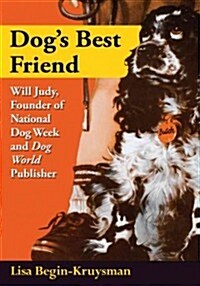 Dogs Best Friend: Will Judy, Founder of National Dog Week and Dog World Publisher (Paperback)