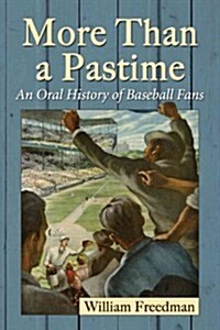 More Than a Pastime: An Oral History of Baseball Fans (Paperback)