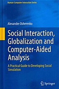 Social Interaction, Globalization and Computer-aided Analysis : A Practical Guide to Developing Social Simulation (Hardcover)
