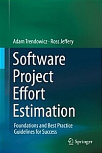 Software Project Effort Estimation: Foundations and Best Practice Guidelines for Success (Hardcover, 2014)