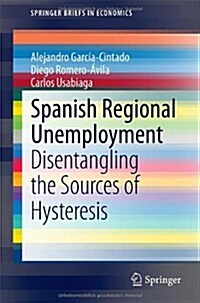 Spanish Regional Unemployment: Disentangling the Sources of Hysteresis (Paperback, 2014)