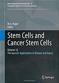 Stem Cells and Cancer Stem Cells, Volume 12: Therapeutic Applications in Disease and Injury (Hardcover, 2014)