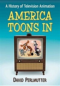 America Toons in: A History of Television Animation (Paperback)