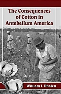 The Consequences of Cotton in Antebellum America (Paperback)