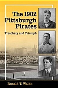 The 1902 Pittsburgh Pirates: Treachery and Triumph (Paperback)