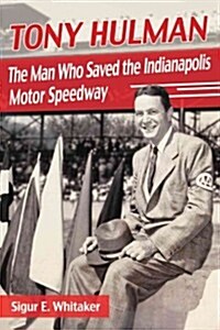 Tony Hulman: The Man Who Saved the Indianapolis Motor Speedway (Paperback)