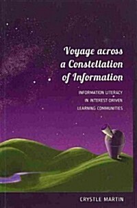 Voyage Across a Constellation of Information: Information Literacy in Interest-Driven Learning Communities (Paperback)