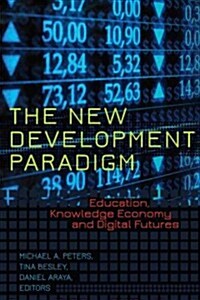 The New Development Paradigm: Education, Knowledge Economy and Digital Futures (Paperback)