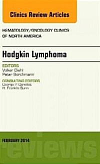 Hodgkins Lymphoma, an Issue of Hematology/Oncology Clinics: Volume 28-1 (Hardcover)