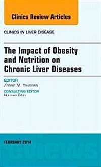 The Impact of Obesity and Nutrition on Chronic Liver Diseases, an Issue of Clinics in Liver Disease: Volume 18-1 (Hardcover)