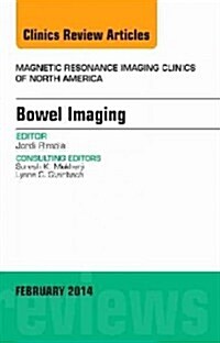 Bowel Imaging, an Issue of Magnetic Resonance Imaging Clinics of North America: Volume 22-1 (Hardcover)