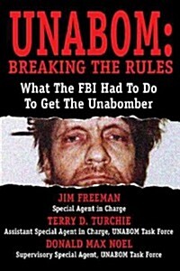 Unabomber: Breaking the Rules & Changing the FBI (Hardcover)