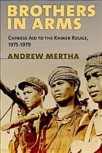 Brothers in Arms: Chinese Aid to the Khmer Rouge, 1975-1979 (Hardcover)